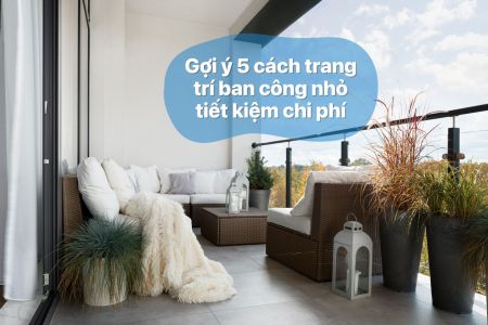 5 cách trang trí ban công nhỏ tiết kiệm chi phí