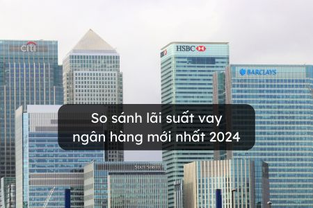 So sánh lãi suất vay ngân hàng 2024