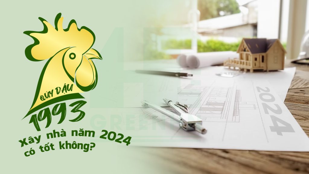 tuổi 1993 năm 2024 có làm nhà được không