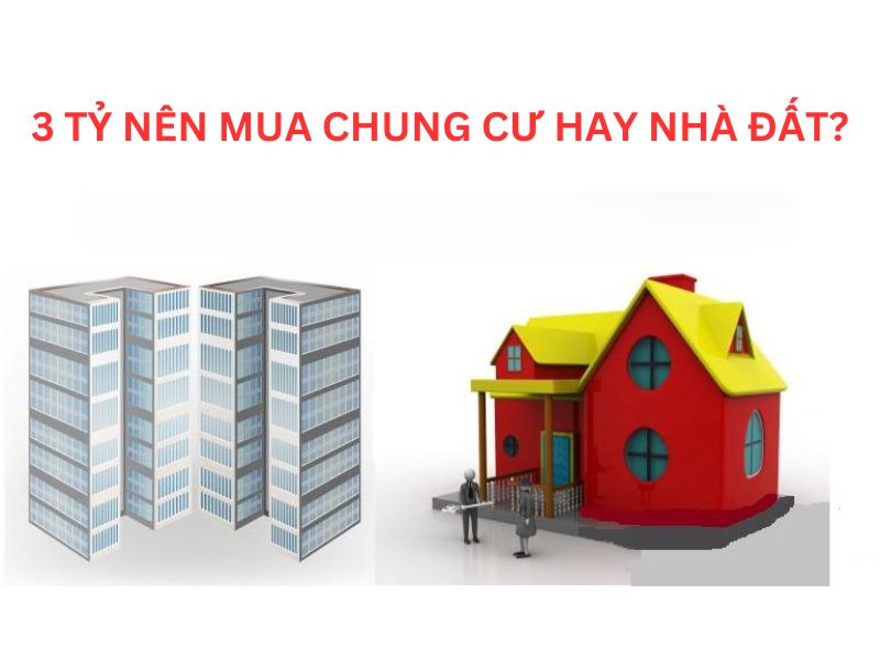 3 tỷ nên mua chung cư hay nhà đất phụ thuộc vào điều kiện tài chính của bạn