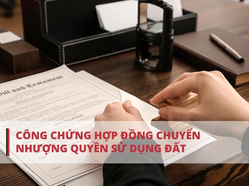 Thực hiện công chứng hợp đồng chuyển nhượng quyền sử dụng đất