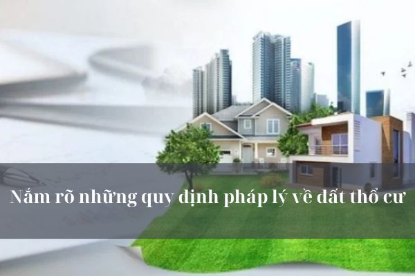 Lợi ích của việc nắm rõ quy định về diện tích đất thổ cư