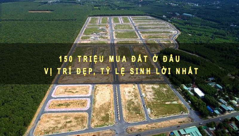 Khi mua đất 150 triệu cần xác định rõ mục đích đầu tư và lựa chọn khu vực mua đất phù hợp