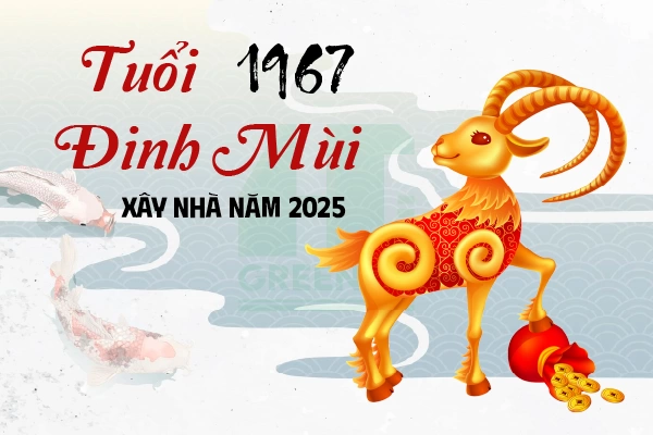 Tuổi 1967 làm nhà năm 2025 có tốt không?