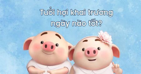 Tuổi quý hợi khai trương ngày nào tốt