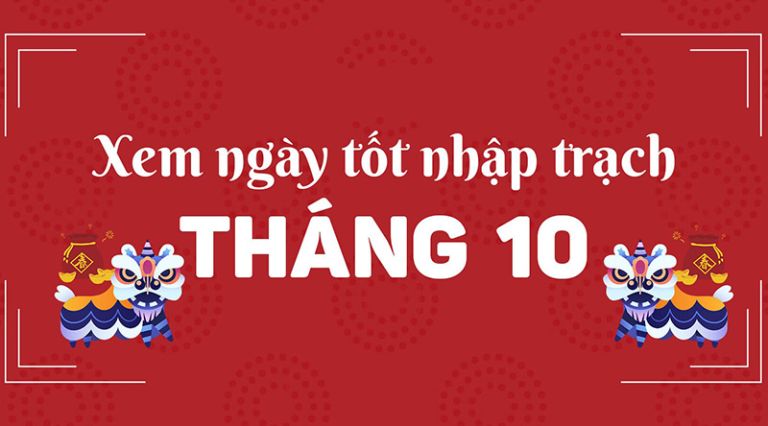 ngày tốt nhập trạch tháng 10 năm 2025