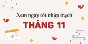 Ngày tốt nhập trạch tháng 11 năm 2025