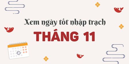 Ngày tốt nhập trạch tháng 11 năm 2025