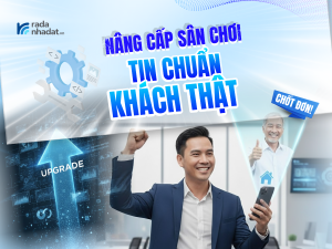 Nâng cấp sân chơi dành cho môi giới bất động sản: TIN CHUẨN, KHÁCH THẬT!