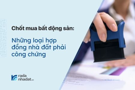 Những loại hợp đồng nhà đất phải công chứng
