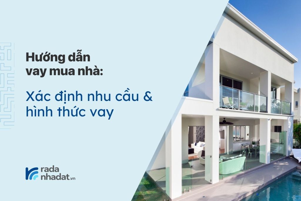 Xác định nhu cầu và hình thức vay - Hướng dẫn vay mua nhà